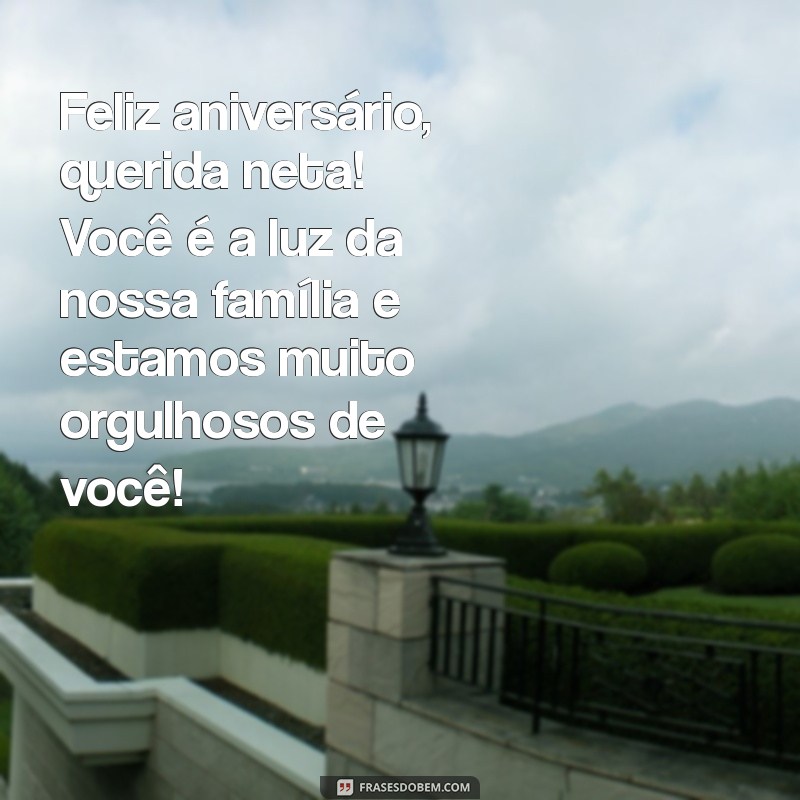 mensagem de aniversário para primeira neta Feliz aniversário, querida neta! Você é a luz da nossa família e estamos muito orgulhosos de você!