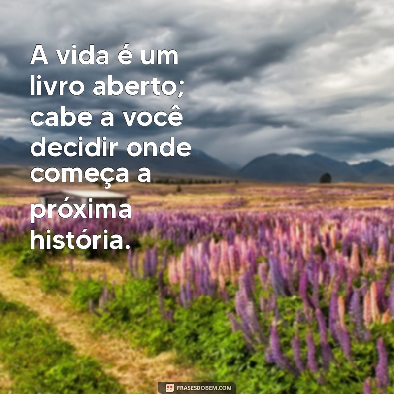 Frases Inspiradoras para Virar a Página e Começar Novos Ciclos 