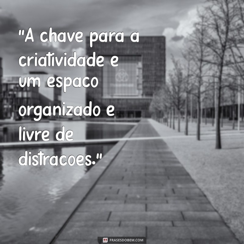 Frases Inspiradoras para Melhorar a Organização no Trabalho 