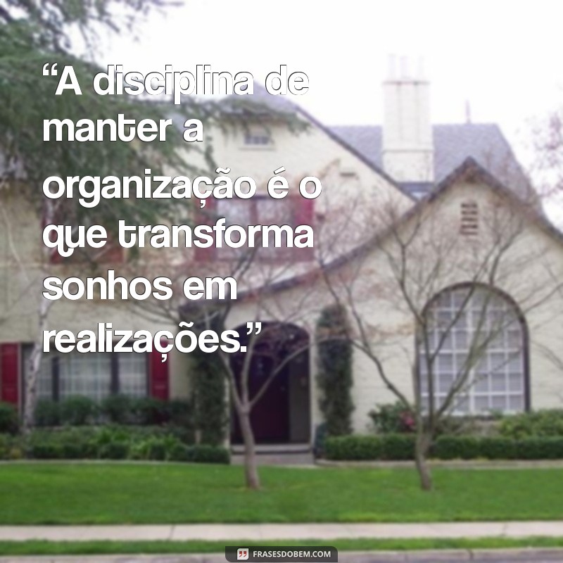 Frases Inspiradoras para Melhorar a Organização no Trabalho 