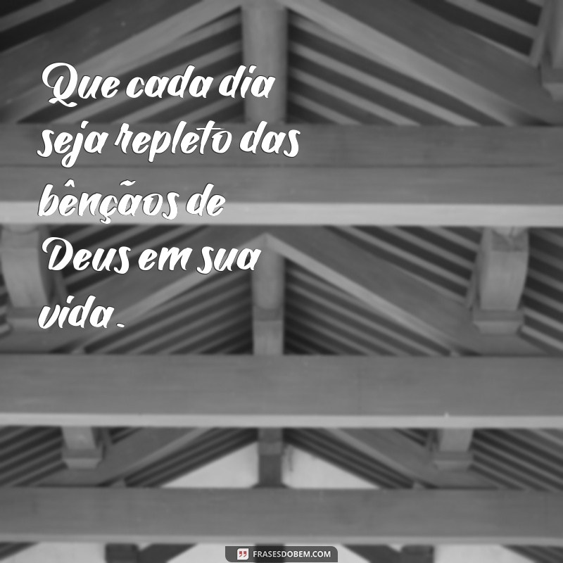 Que Deus Te Abençoe e Te Guarde: Mensagens Inspiradoras para Compartilhar 