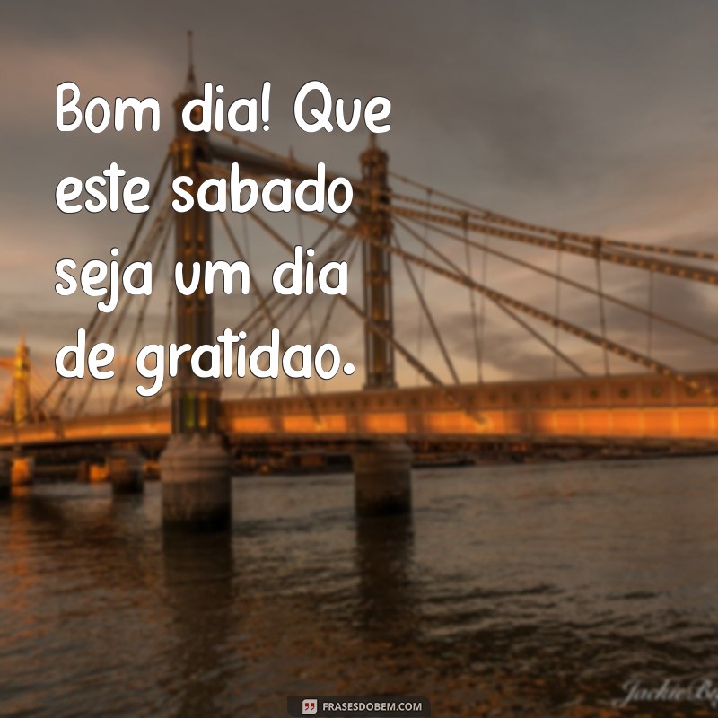 Frases Inspiradoras para um Ótimo Sábado: Comece o Dia com Boa Energia! 