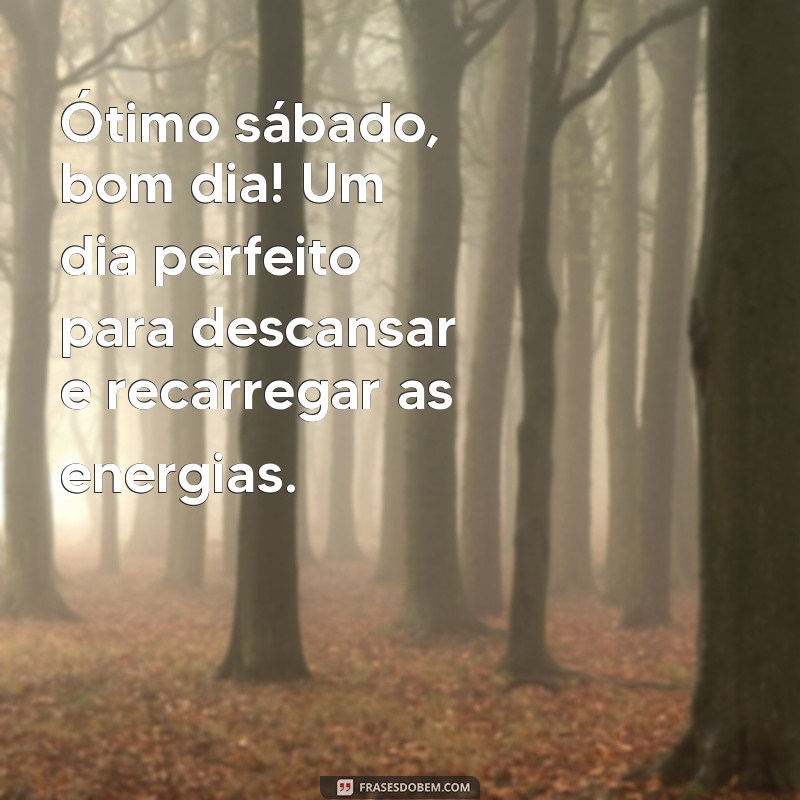 Frases Inspiradoras para um Ótimo Sábado: Comece o Dia com Boa Energia! 