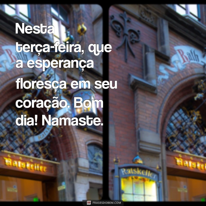 Bom Dia! Inspire-se com Frases de Namastê para uma Terça-feira Positiva 