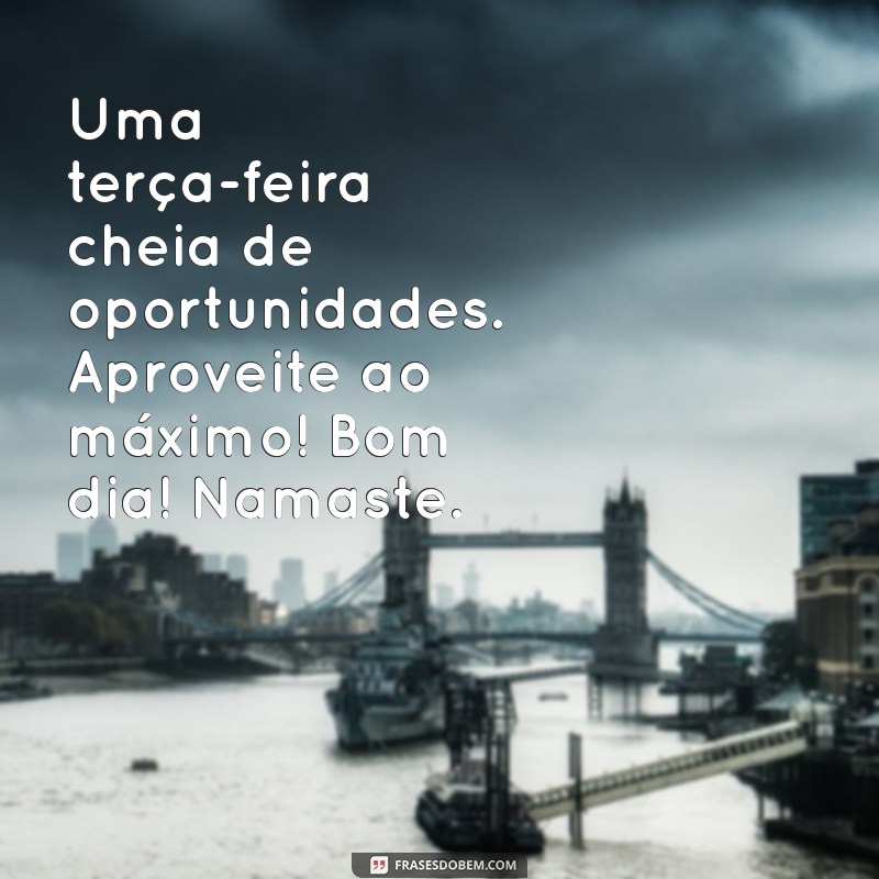 Bom Dia! Inspire-se com Frases de Namastê para uma Terça-feira Positiva 