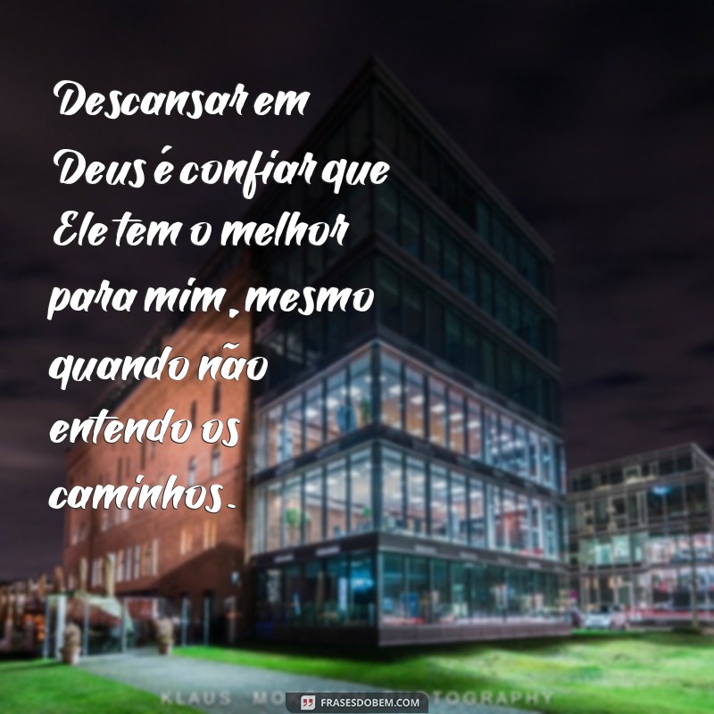 Encontre paz e conforto com estas inspiradoras frases de descanso em Deus 