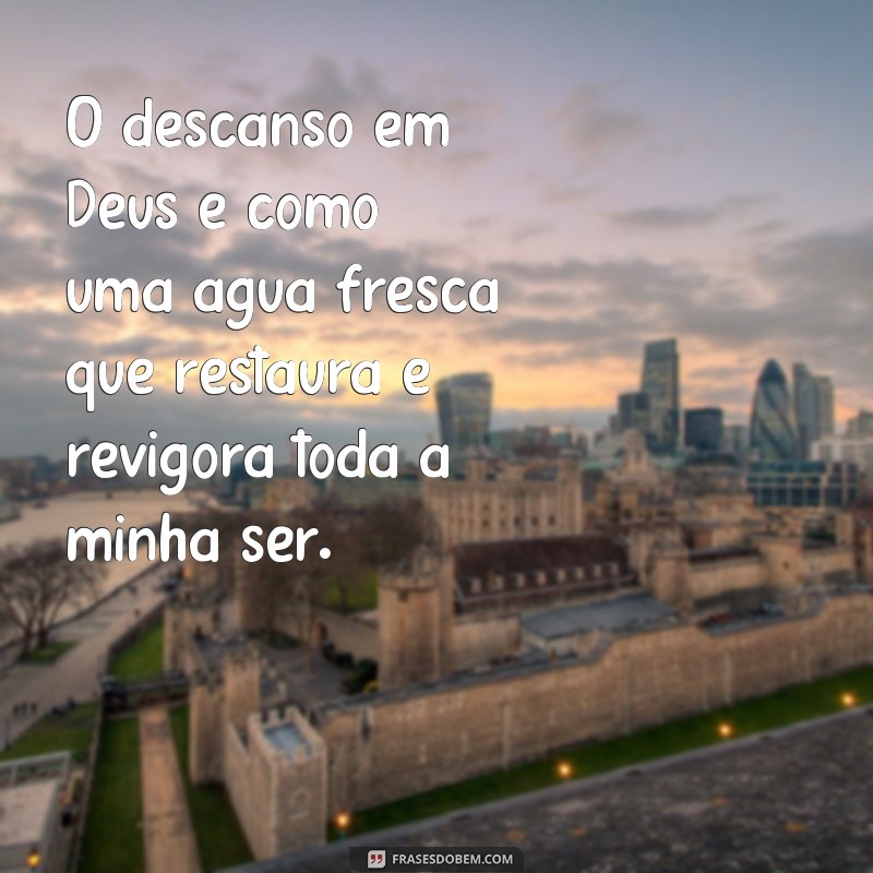 Encontre paz e conforto com estas inspiradoras frases de descanso em Deus 