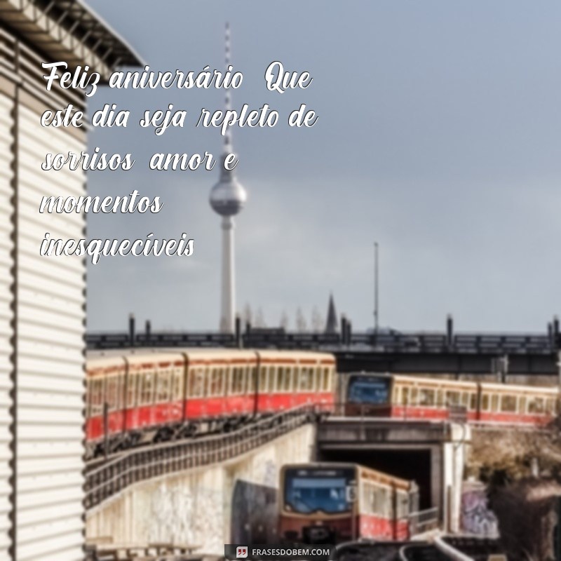 mensagem de feliz aniversário para Feliz aniversário! Que este dia seja repleto de sorrisos, amor e momentos inesquecíveis.