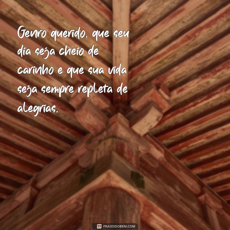 Mensagens Criativas de Feliz Aniversário para o Genro: Surpreenda com Carinho! 