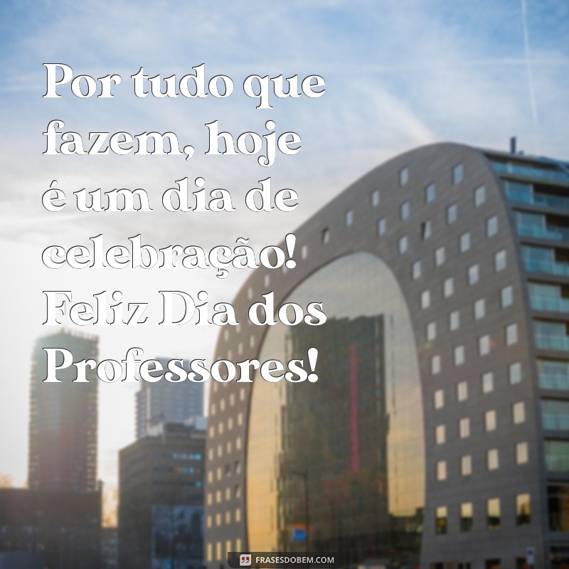 Mensagens Inspiradoras para Celebrar o Dia dos Professores 