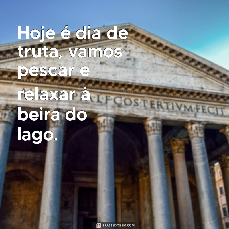 dias de truta Hoje é dia de truta, vamos pescar e relaxar à beira do lago.