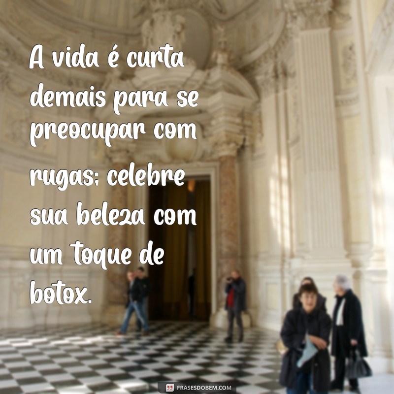 Frases Engraçadas e Inspiradoras sobre Botox: Beleza e Humor em Palavras 