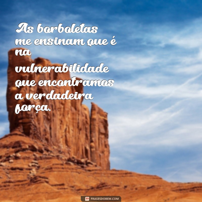 Frases Inspiradoras sobre Borboletas para Arrasar no Tumblr 