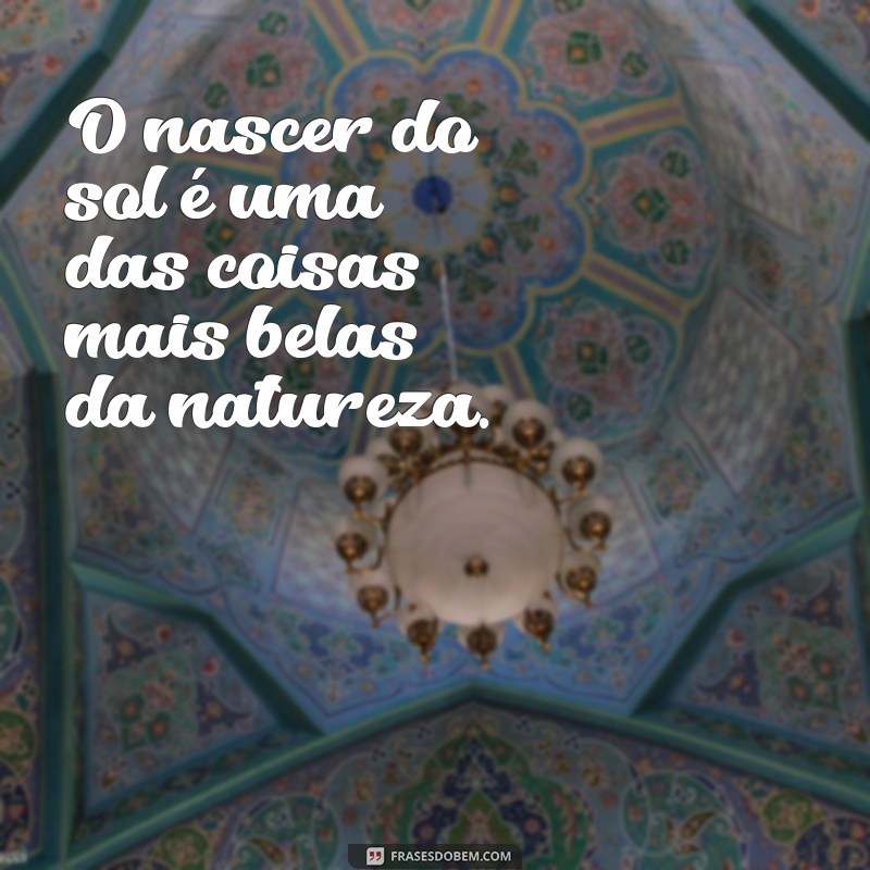 Descubra as frases para saber a hora exata do nascer do sol hoje 