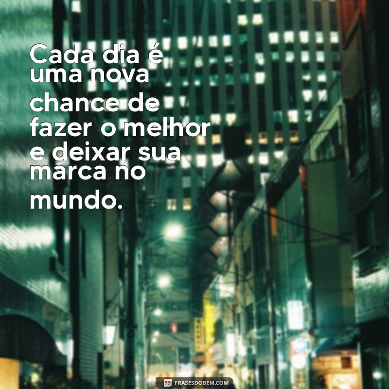 Frases Inspiradoras para Motivar Você a Sempre Fazer o Melhor 