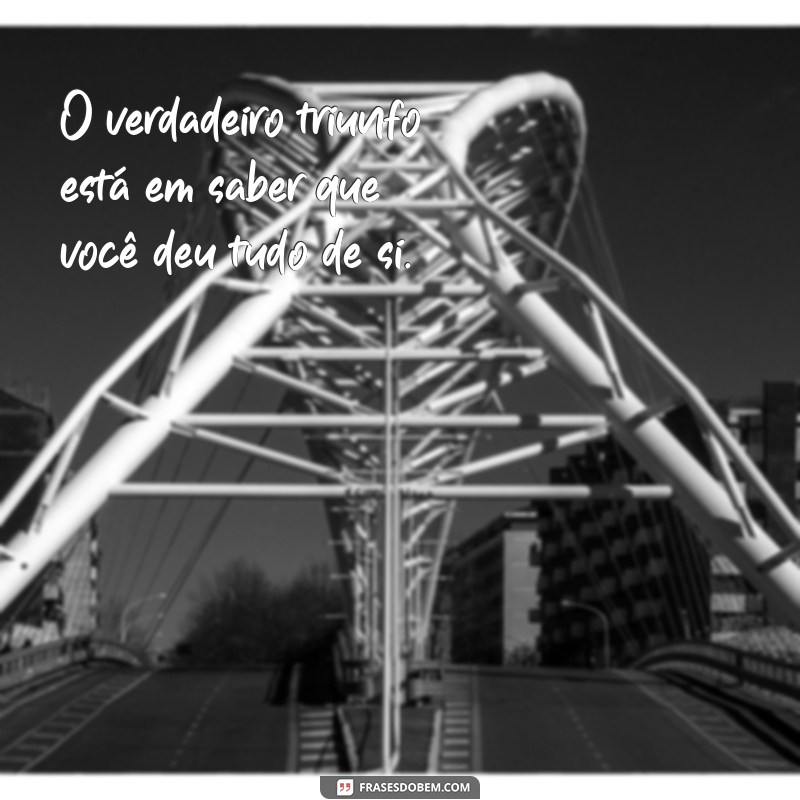 Frases Inspiradoras para Motivar Você a Sempre Fazer o Melhor 