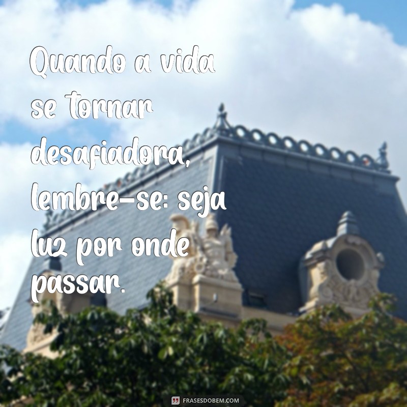 Como Ser Luz por Onde Passar: Dicas para Espalhar Positividade 