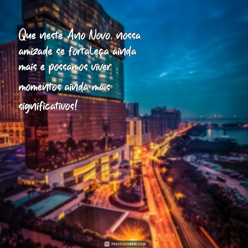 Mensagens Inspiradoras de Feliz Ano Novo para Compartilhar com Amigos 