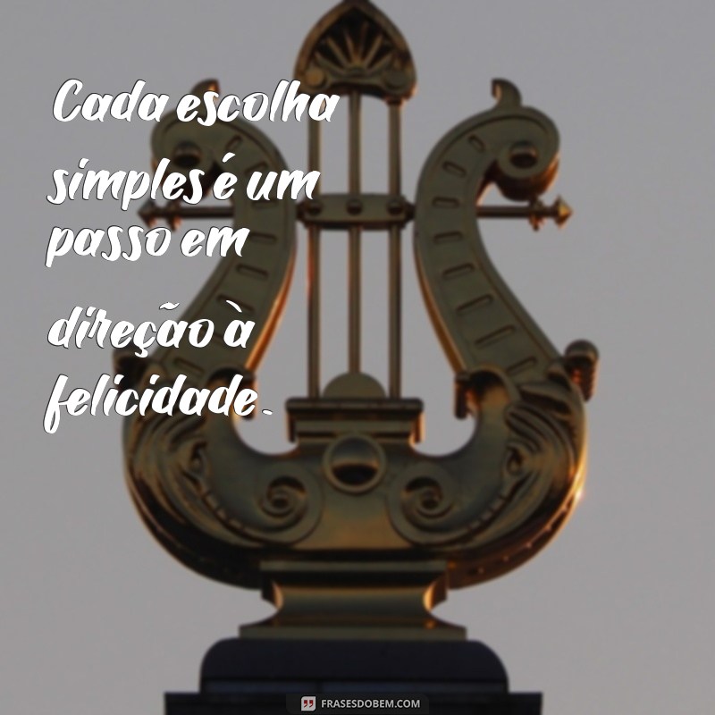 Menos é Mais: Frases Inspiradoras para Valorizar a Simplicidade 