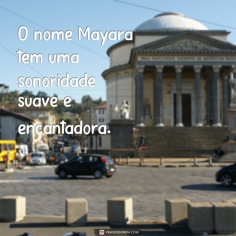 Descubra o verdadeiro significado por trás do nome Mayara através de frases inspiradoras 