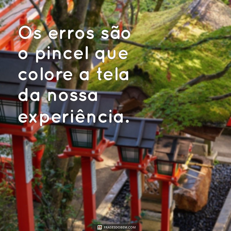 Frases Inspiradoras: Aprendendo com os Erros para Crescer na Vida 