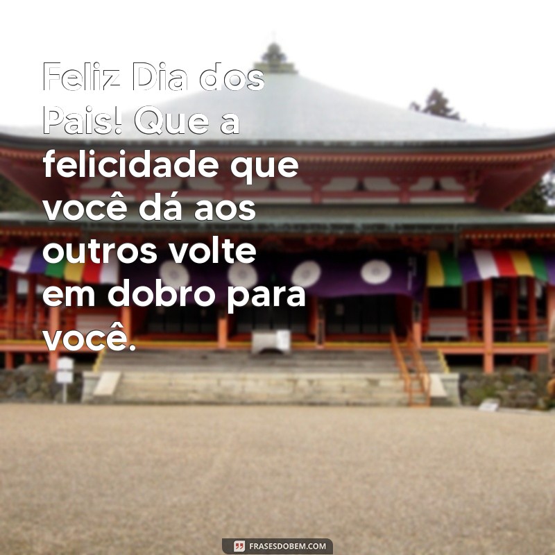 Frases Inspiradoras para Desejar um Feliz Dia dos Pais ao Seu Amigo 