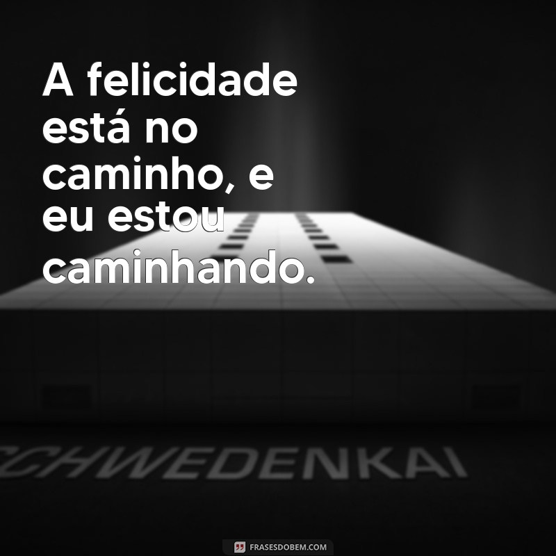 Frases Inspiradoras de Felicidade para Acompanhar Suas Fotos Sozinha 