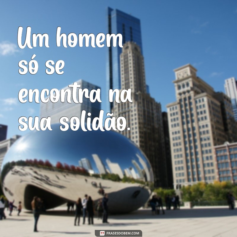 Frases Inspiradoras para Fotos de Homens Sozinhos: Encontre a Mensagem Perfeita 