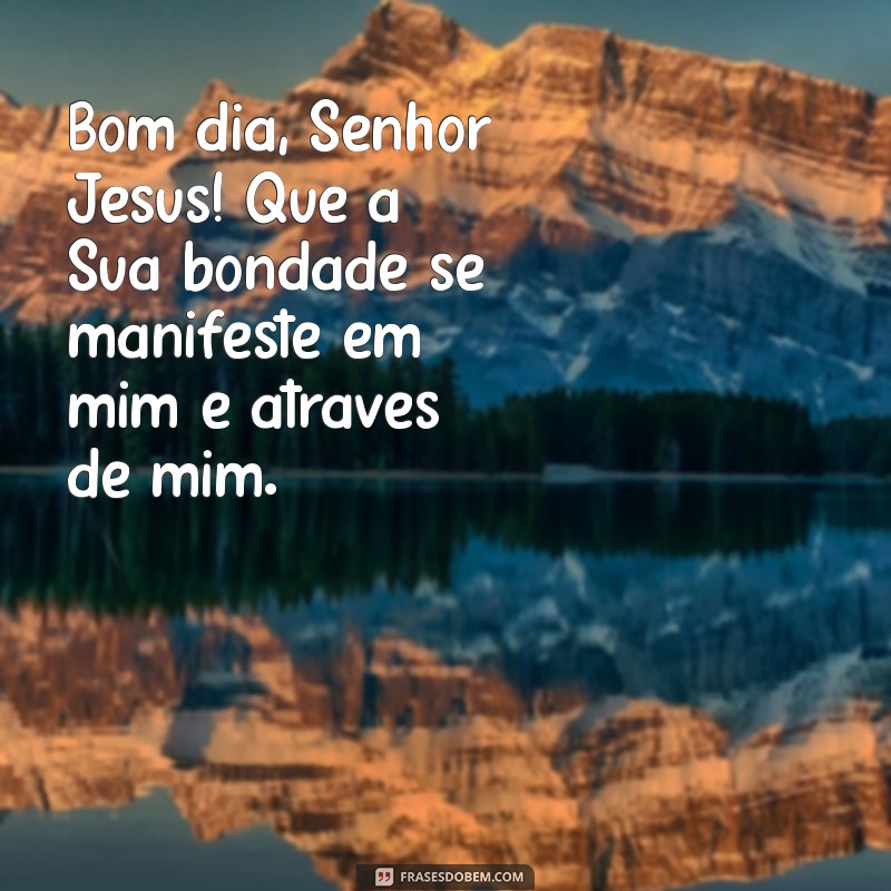 Bom Dia Senhor Jesus: Mensagens Inspiradoras para Começar o Dia com Fé 