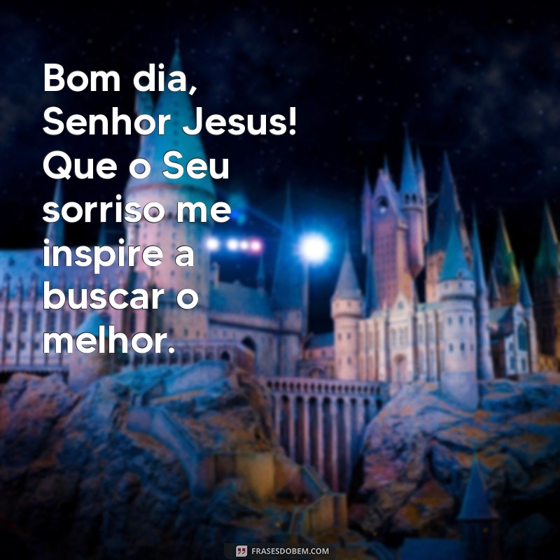 Bom Dia Senhor Jesus: Mensagens Inspiradoras para Começar o Dia com Fé 