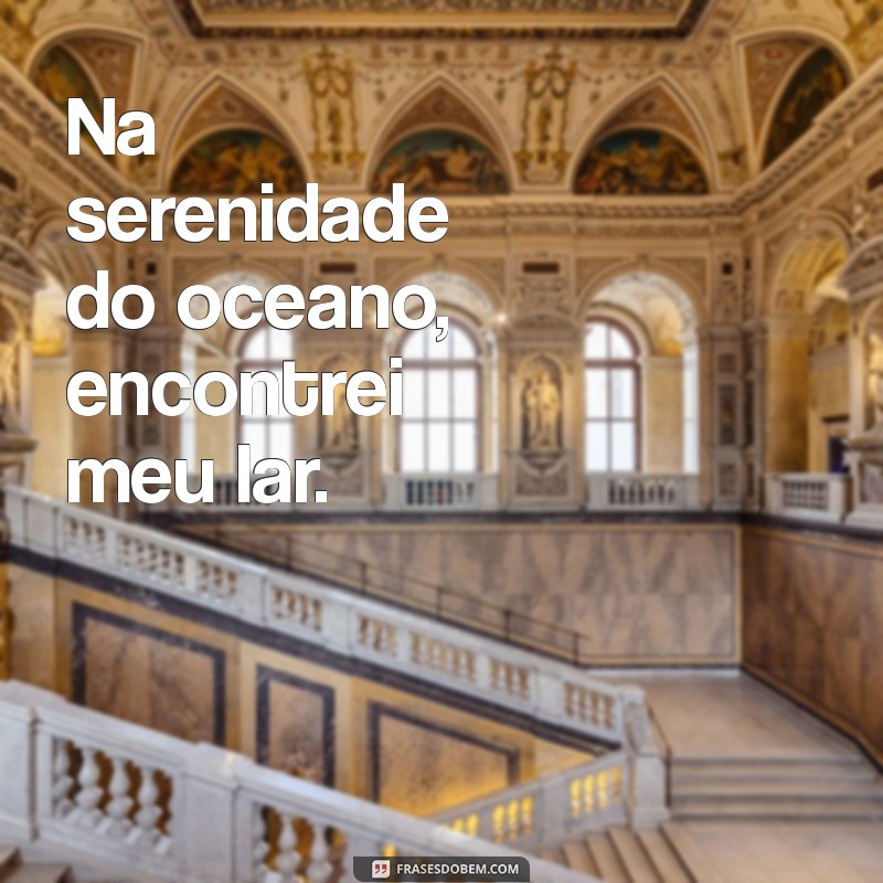 Frases Inspiradoras sobre o Mar para Acompanhar suas Fotos Incríveis 