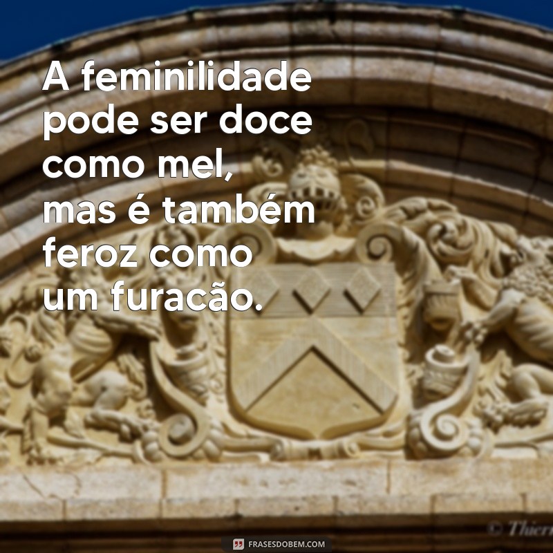 Descubra Frases Inspiradoras sobre Feminilidade para Celebrar a Mulher 