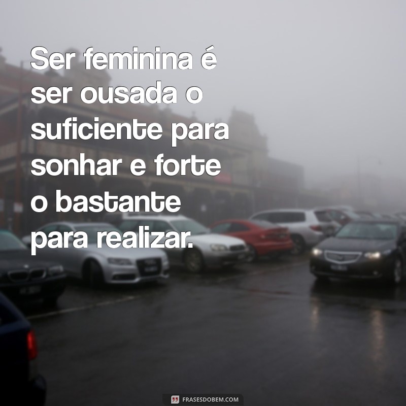 Descubra Frases Inspiradoras sobre Feminilidade para Celebrar a Mulher 