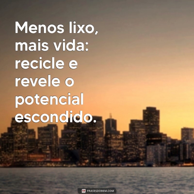 Frases Inspiradoras sobre Reciclagem para Promover a Sustentabilidade 