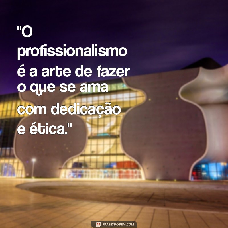 frases sobre profissionalismo 