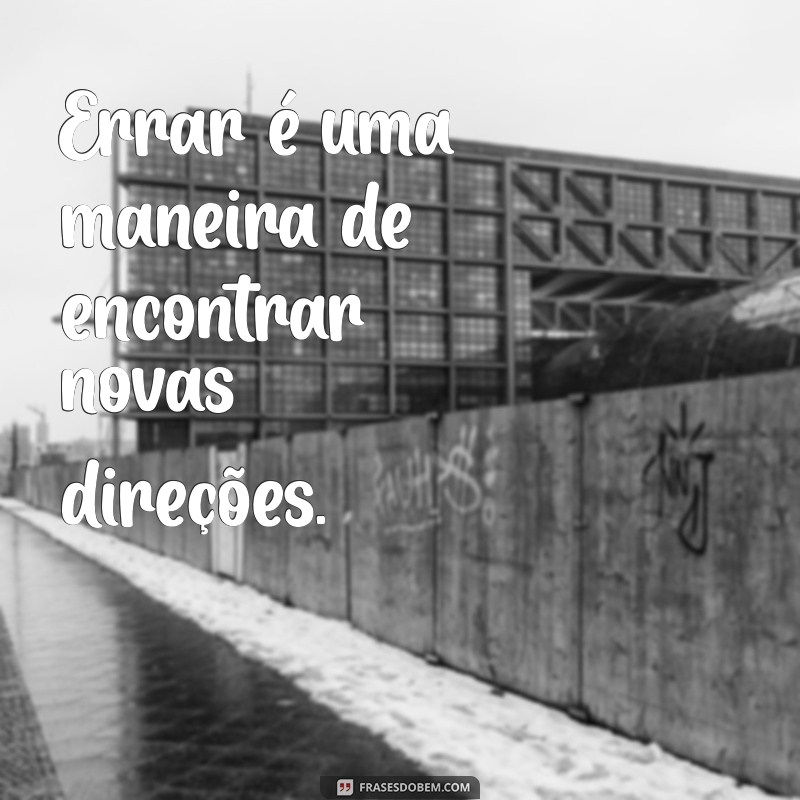 Frases Inspiradoras para Aprender com os Erros e Crescer na Vida 