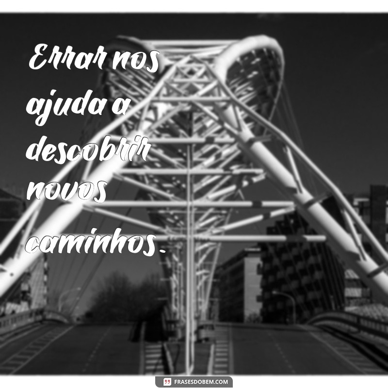 Frases Inspiradoras para Aprender com os Erros e Crescer na Vida 