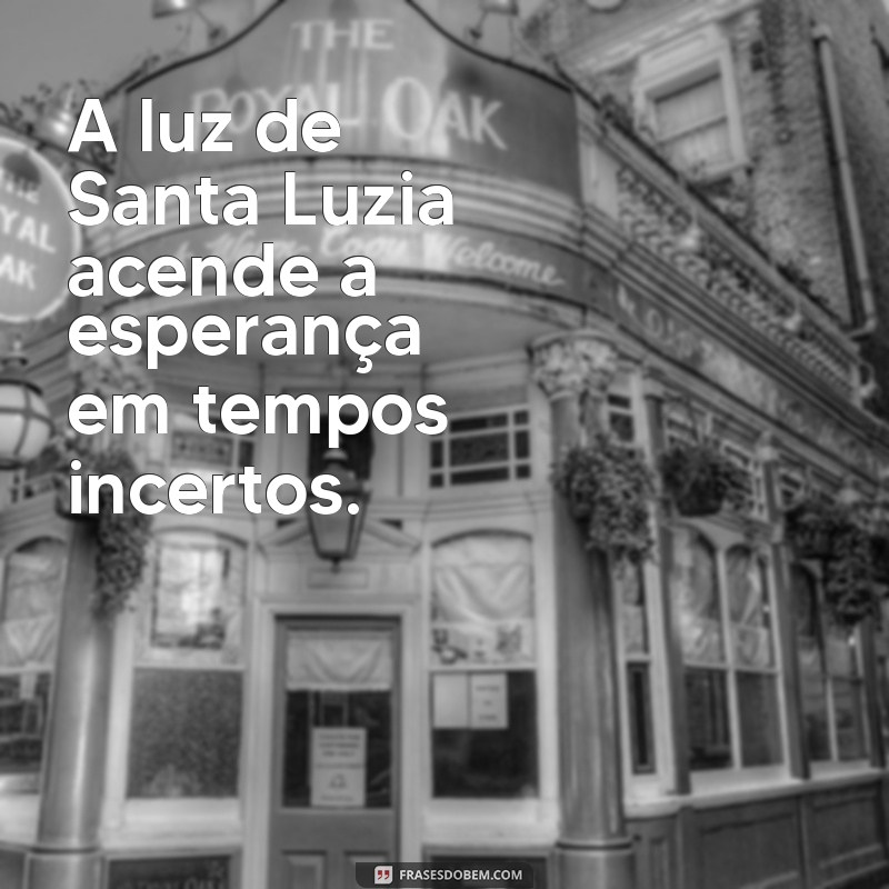 Frases Inspiradoras de Santa Luzia: Reflexões e Mensagens de Luz 