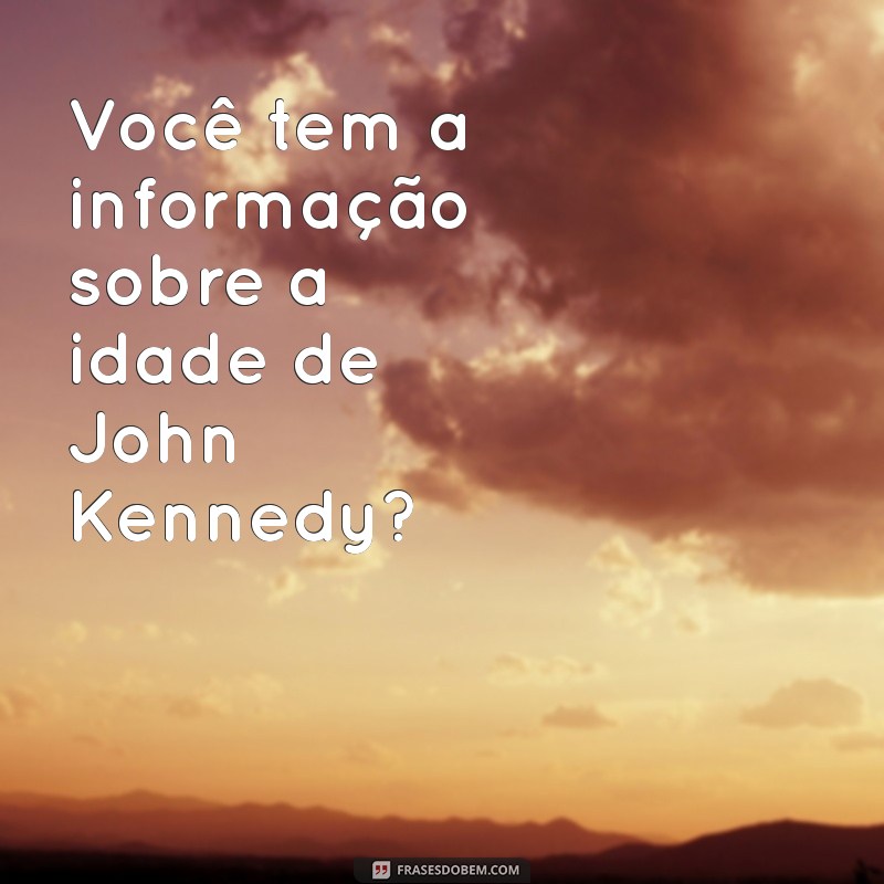 Descubra a Idade de John F. Kennedy: Fatos e Curiosidades 