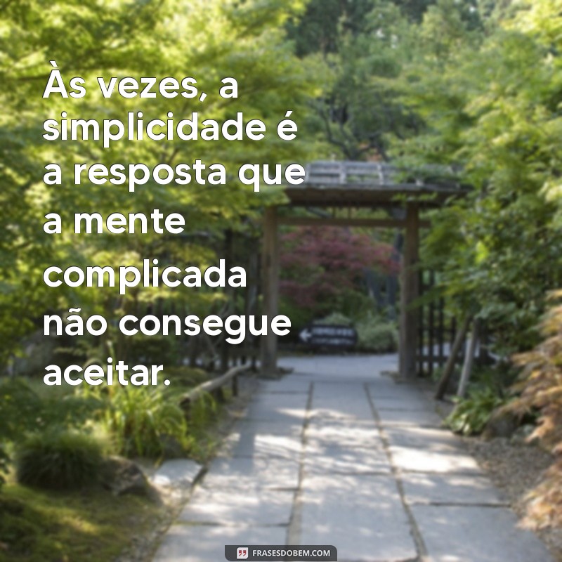 Frases Inspiradoras para Refletir sobre o Pensar Demais 