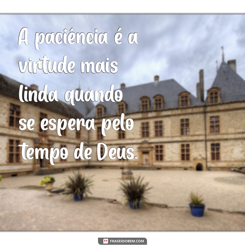 Frases Inspiradoras sobre a Espera e o Tempo de Deus 