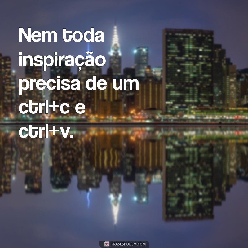 Indiretas Criativas para Quem Te Copia: Inspire-se no Tumblr 