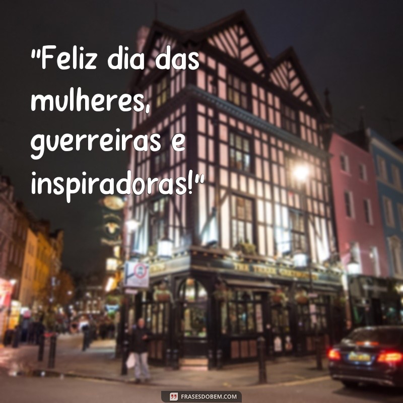 frases feliz dia das mulheress 