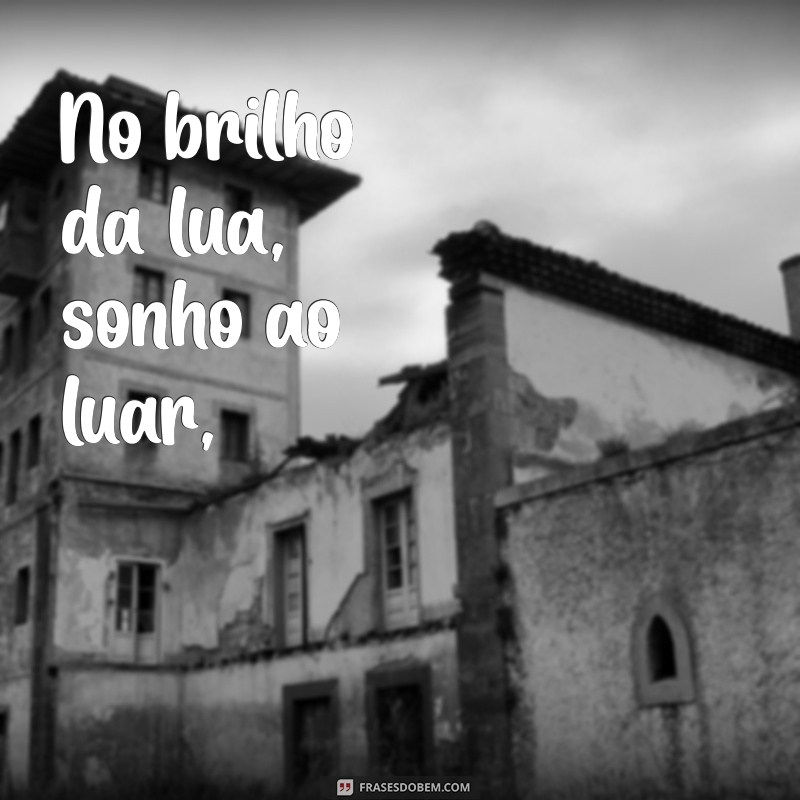 poemas bonitos com rimas No brilho da lua, sonho ao luar,