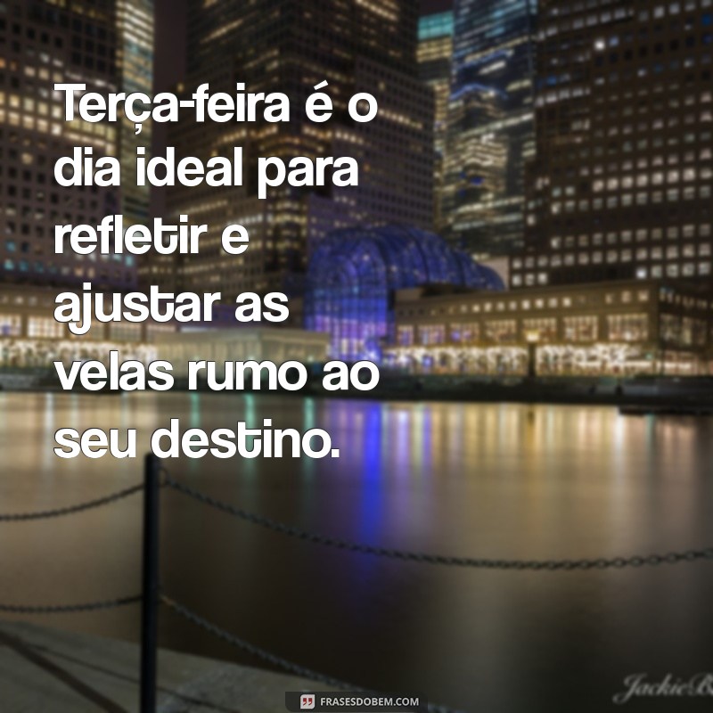 Inspire Sua Terça-feira: Mensagens Motivacionais para Começar Bem a Semana 