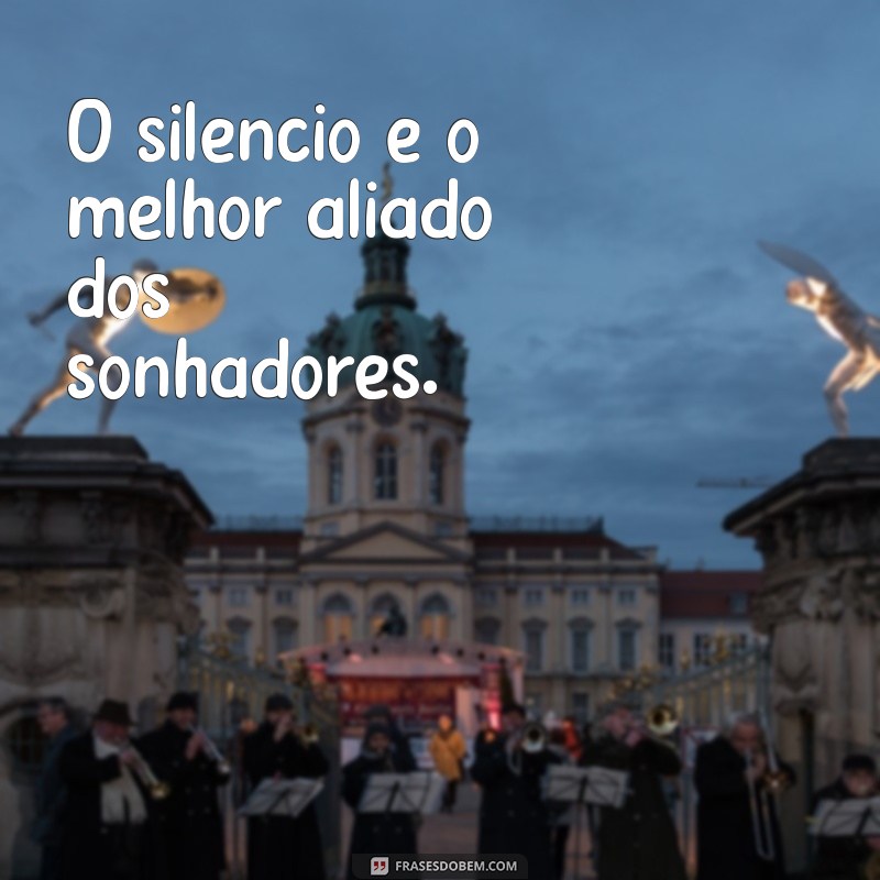 Descubra o Poder de Manter Seus Sonhos em Silêncio: Frases Inspiradoras 