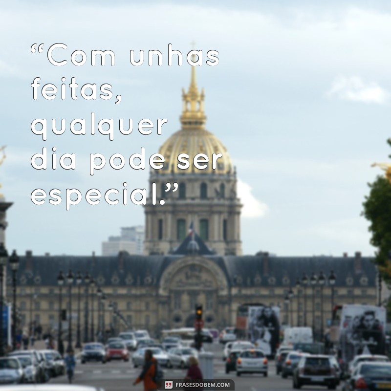 Frases Inspiradoras para Celebrar Suas Unhas Feitas 