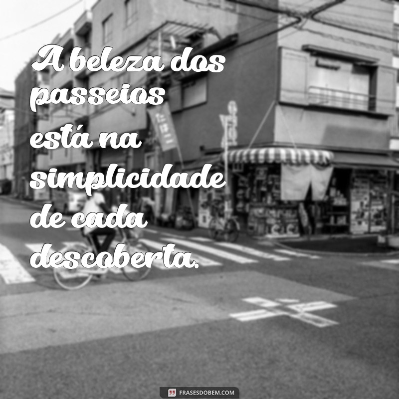 Descubra as Melhores Frases Inspiradoras para Aproveitar Seus Passeios 