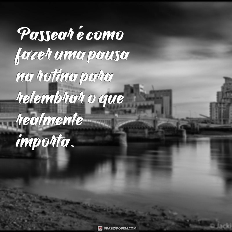 Descubra as Melhores Frases Inspiradoras para Aproveitar Seus Passeios 