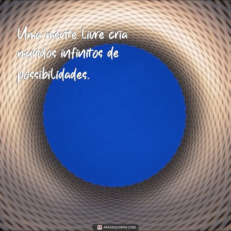 Frases Inspiradoras sobre Liberdade: Reflexões para o Espírito Livre 